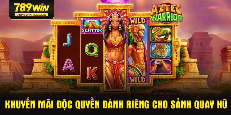 Khuyến mãi độc quyền dành riêng cho sảnh quay hũ