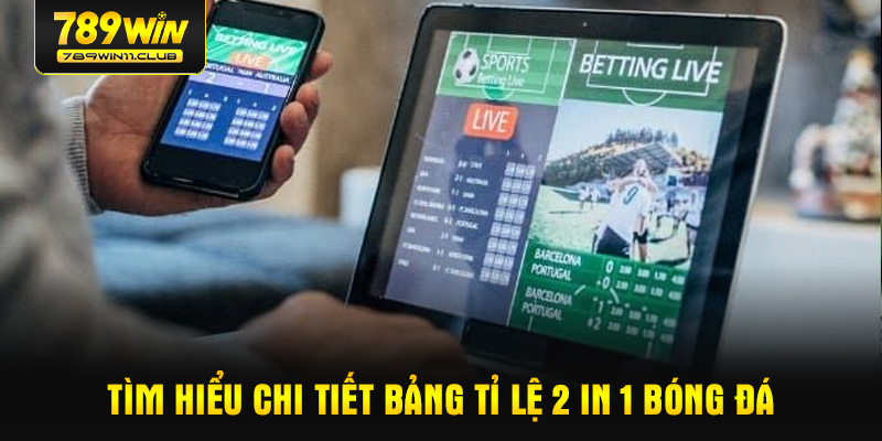 Tìm hiểu chi tiết bảng tỉ số lệ 2 in 1 bóng đá